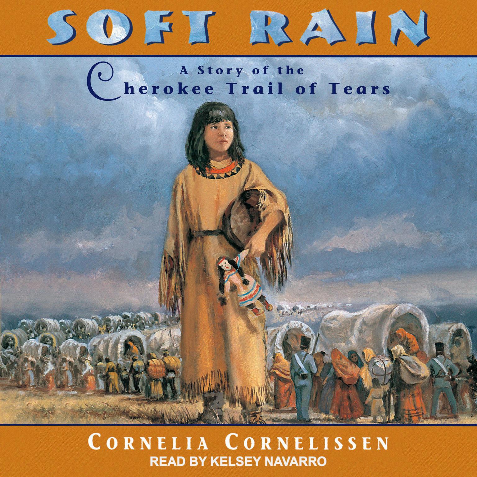 Soft Rain: A Story of the Cherokee Trail of Tears Audiobook, by Cornelia Cornelissen