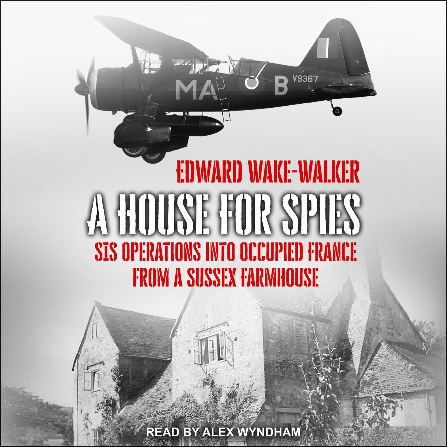 A House For Spies: SIS Operations into Occupied France from a Sussex Farmhouse Audiobook