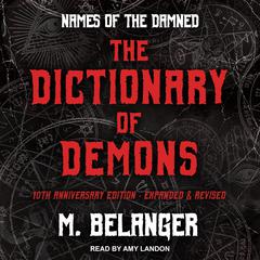 The Dictionary of Demons: Tenth Anniversary Edition: Names of the Damned Audiobook, by M. Belanger