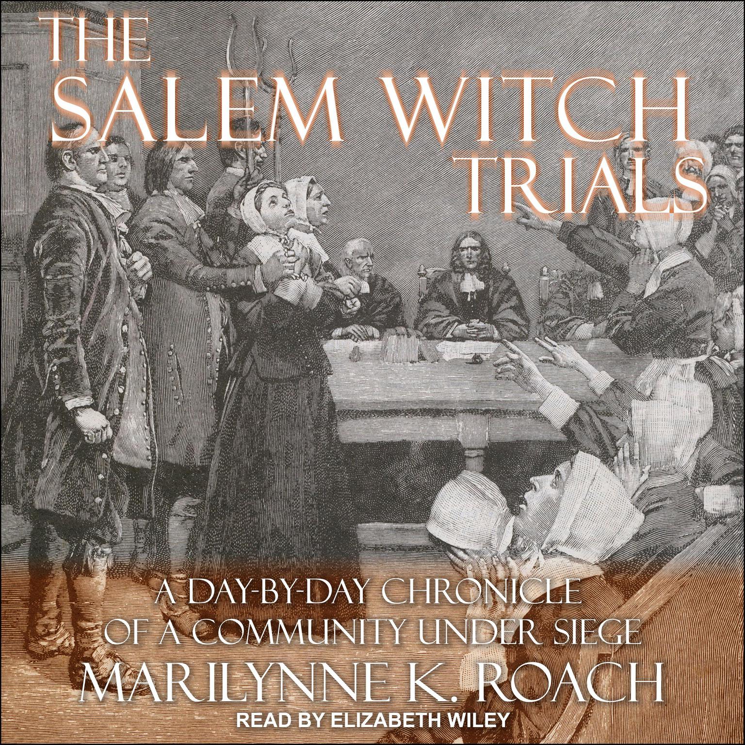 The Salem Witch Trials: A Day-by-Day Chronicle of a Community Under Siege Audiobook, by Marilynne K. Roach