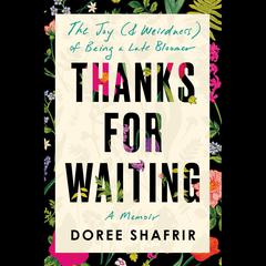 Thanks for Waiting: The Joy (& Weirdness) of Being a Late Bloomer Audiobook, by Doree Shafrir
