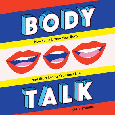 Body Talk: How to Embrace Your Body and Start Living Your Best Life Audiobook, by Katie Sturino