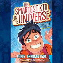 The Smartest Kid in the Universe, Book 1 Audiobook, by Chris Grabenstein
