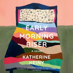 Early Morning Riser: A novel Audiobook, by Katherine Heiny