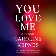 You Love Me: A You Novel Audiobook, by Caroline Kepnes