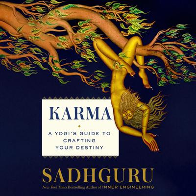 Karma: A Yogi's Guide to Crafting Your Destiny Audiobook, by Sadhguru 