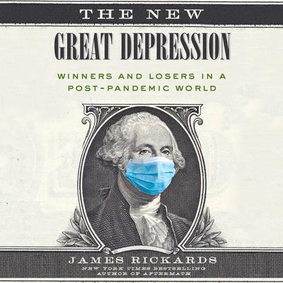 The New Great Depression: Winners and Losers in a Post-Pandemic World Audiobook, by James Rickards