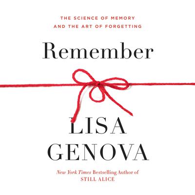 Remember: The Science of Memory and the Art of Forgetting Audiobook, by Lisa Genova