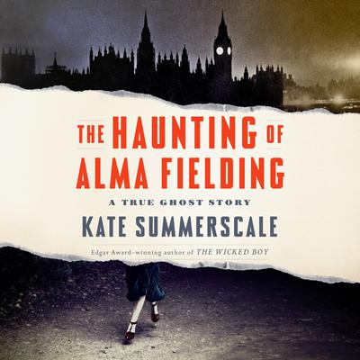 The Haunting of Alma Fielding: A True Ghost Story Audiobook, by Kate Summerscale