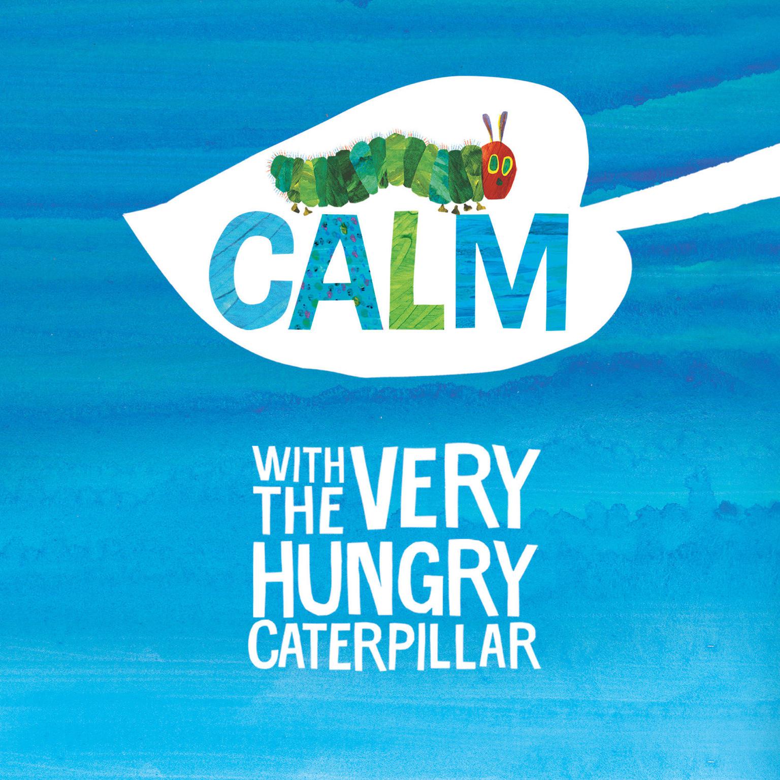 Calm with The Very Hungry Caterpillar Audiobook, by Eric Carle