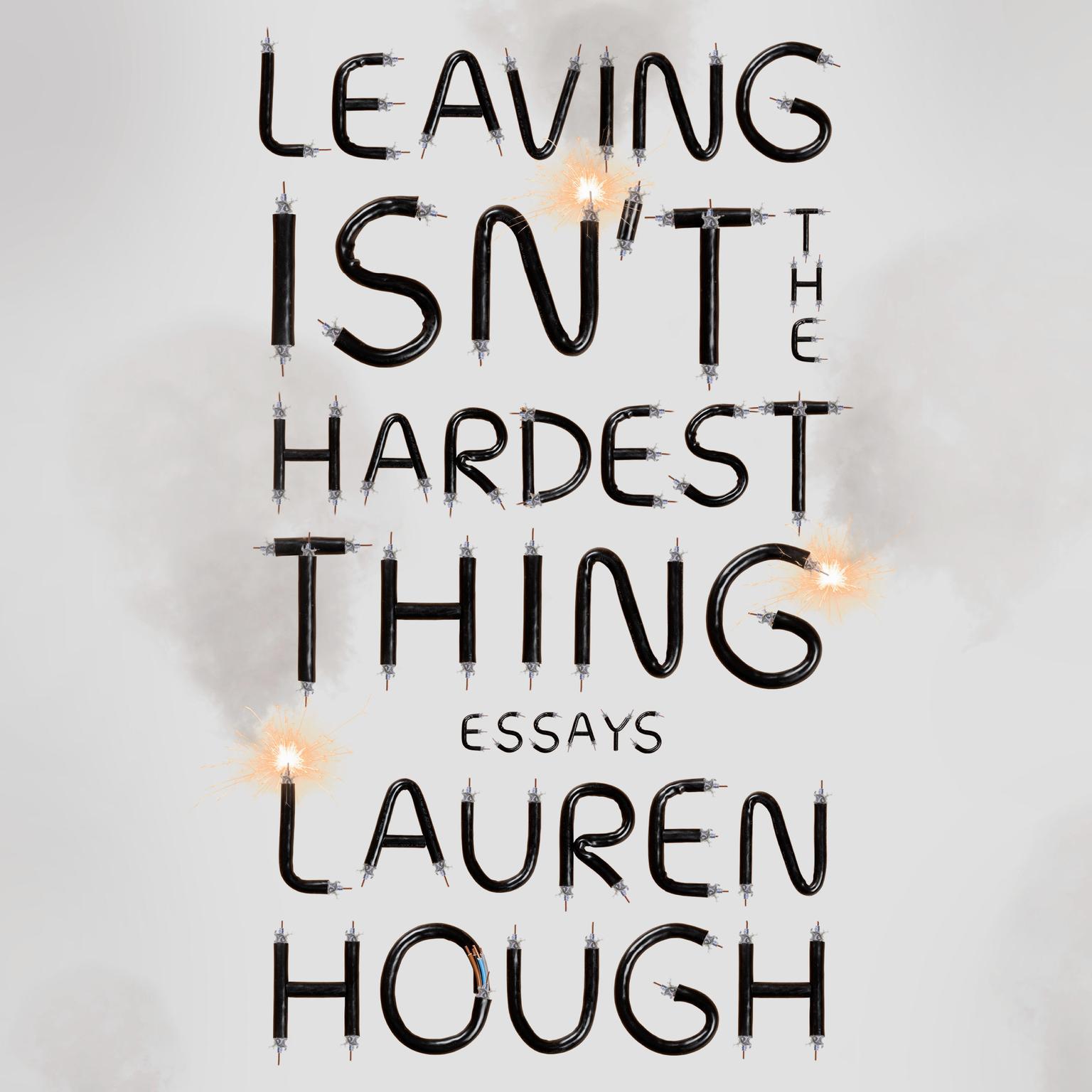 Leaving Isnt the Hardest Thing: Essays Audiobook, by Lauren Hough
