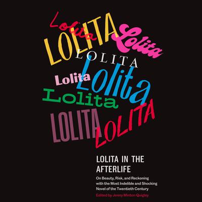 Lolita in the Afterlife: On Beauty, Risk, and Reckoning with the Most Indelible and Shocking Novel of the Twentieth Century Audiobook, by Author Info Added Soon