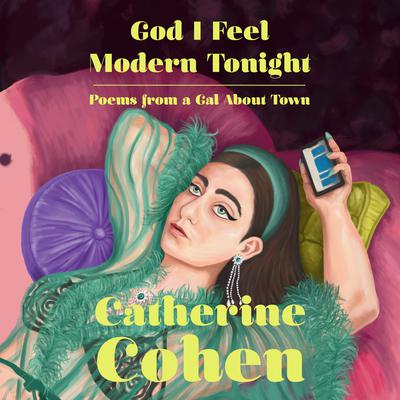 God I Feel Modern Tonight: Poems from a Gal About Town Audiobook, by Catherine Cohen