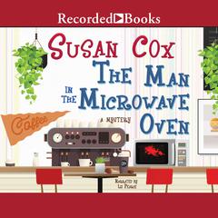The Man in the Microwave Oven: A Mystery Audiobook, by Susan Cox