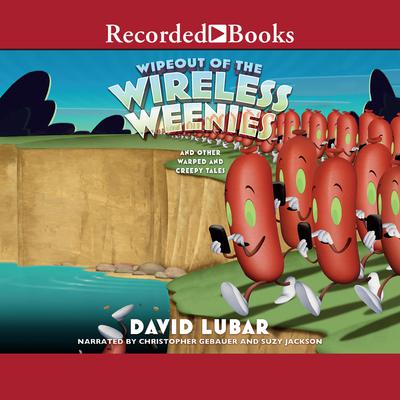 Wipeout of the Wireless Weenies: And Other Warped and Creepy Tales Audiobook, by David Lubar