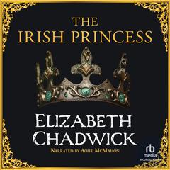 The Irish Princess Audiobook, by Elizabeth Chadwick