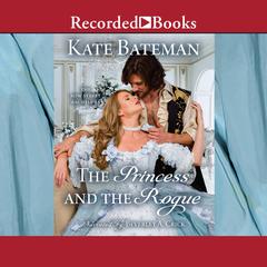 The Princess and the Rogue: A Bow Street Bachelors Novel Audiobook, by Kate Bateman
