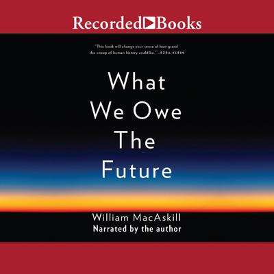 What We Owe the Future Audiobook, by 