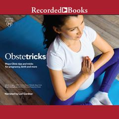 Obstetricks: Mayo Clinic tips and tricks for pregnancy, birth and more. Audiobook, by Julie A. Lampaa, Kerry A. Schwalvach
