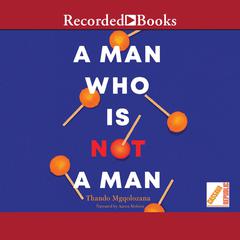 A Man Who is Not a Man Audiobook, by Thando Mgqolozana