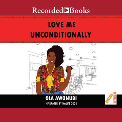 Love Me Unconditionally Audiobook, by Ola Awonubi