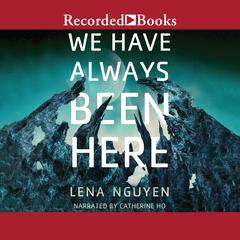 We Have Always Been Here Audiobook, by Lena Nguyen