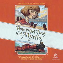 How to Get Away with Myrtle Audiobook, by Elizabeth C. Bunce