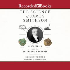 The Science of James Smithson: Discoveries from The Smithsonian Founder Audiobook, by Steven Turner