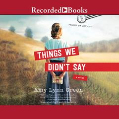 Things We Didn't Say Audiobook, by Amy Lynn Green