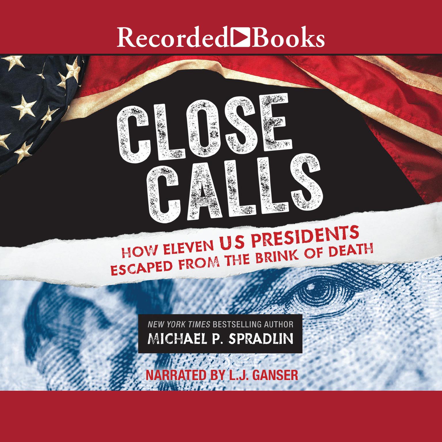 Close Calls: How Eleven US Presidents Escaped from the Brink of Death Audiobook, by Michael P. Spradlin