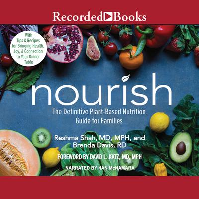Nourish: The Definitive Plant-Based Nutrition Guide for Families--With Tips & Recipes for Bringing Health, Joy, & Connection to Your Dinner Table Audiobook, by Brenda Davis