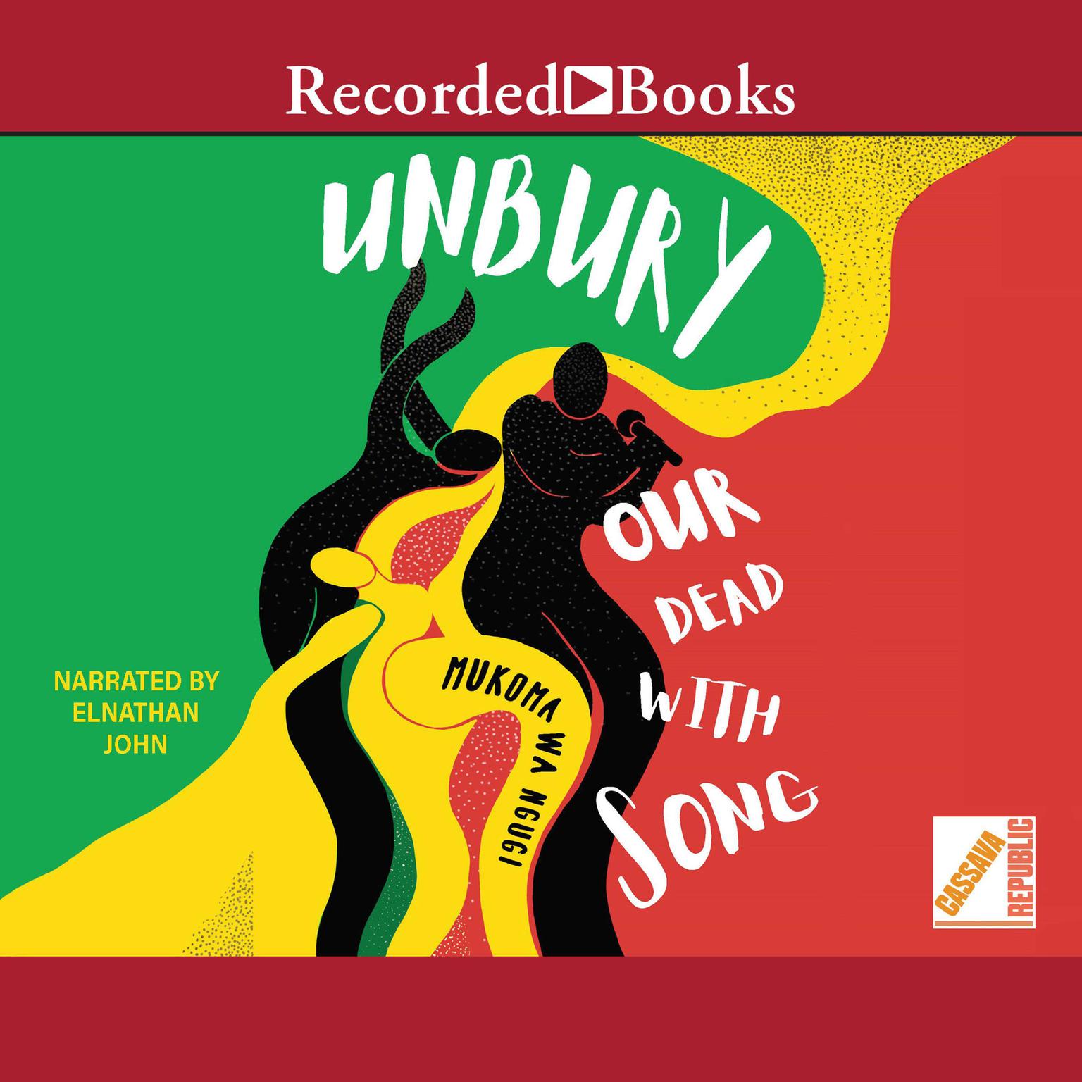 Unbury Our Dead with Song Audiobook, by Mukoma Wa Ngugi