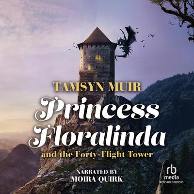 Princess Floralinda and the Forty-Flight Tower Audiobook, by Tamsyn Muir