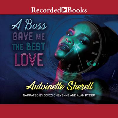 A Boss Gave Me the Best Love Audiobook, by Antoinette Sherell