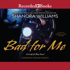 Bad for Me: A Lords of Chaos Novel  Audiobook, by Shanora Williams