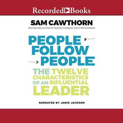 People Follow People: The Twelve Characteristics of an Influential Leader Audiobook, by Sam Cawthorn