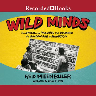 Wild Minds: The Artists and Rivalries That Inspired the Golden Age of Animation Audiobook, by Reid Mitenbuler