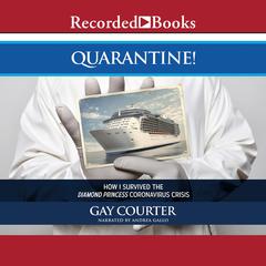Quarantine!: How I Survived the Diamond Princess Coronavirus Crisis Audiobook, by Gay Courter