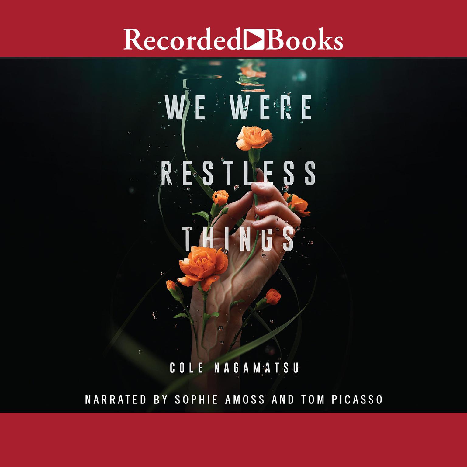 We Were Restless Things Audiobook, by Cole Nagamatsu