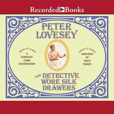 The Detective Wore Silk Drawers: A Sergeant Cribb Investigation Audiobook, by Peter Lovesey