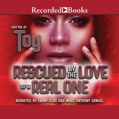 Rescued by the Love of a Real One Audiobook, by Toy 