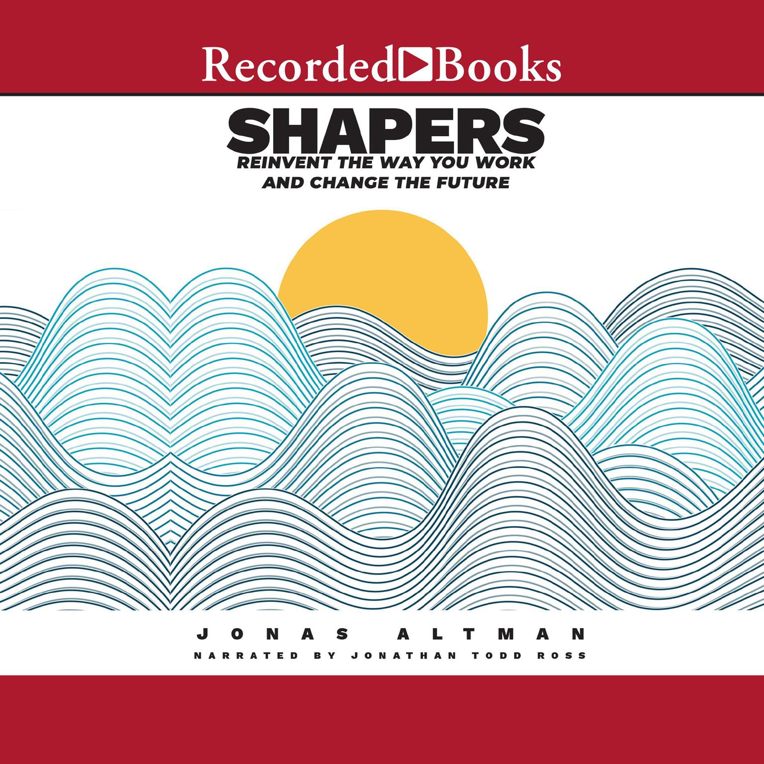 Shapers: Reinvent the Way You Work and Change the Future Audiobook, by Jonas Altman