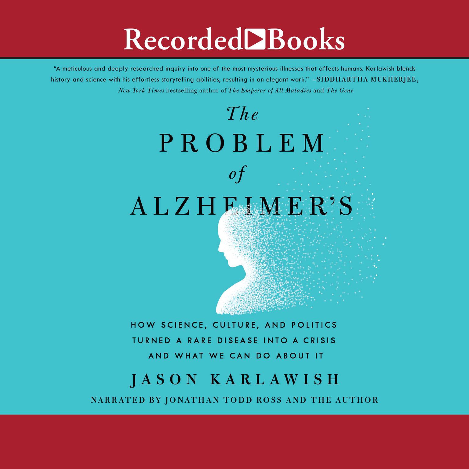 The Problem of Alzheimers: How Science, Culture, and Politics Turned a Rare Disease into a Crisis and What We Can Do About It Audiobook, by Jason Karlawish