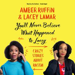Youll Never Believe What Happened to Lacey: Crazy Stories about Racism Audiobook, by Amber Ruffin