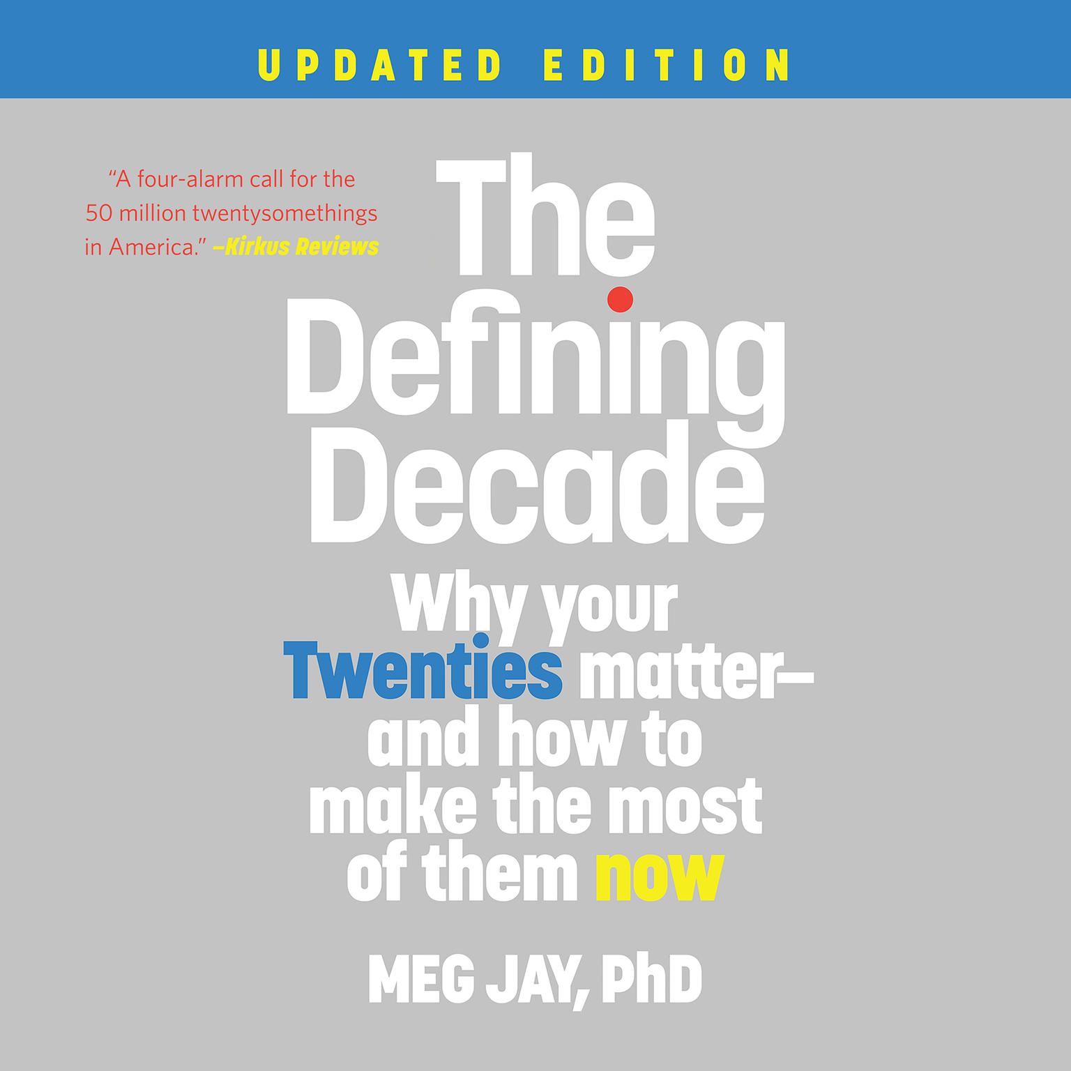 The Defining Decade: Why Your Twenties Matter--And How to Make the Most of Them Now Audiobook, by Meg Jay