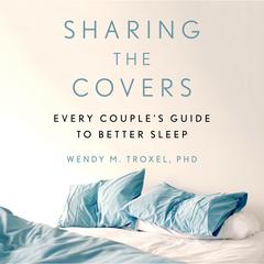 Sharing the Covers: Every Couples Guide to Better Sleep Audiobook, by Wendy M. Troxel