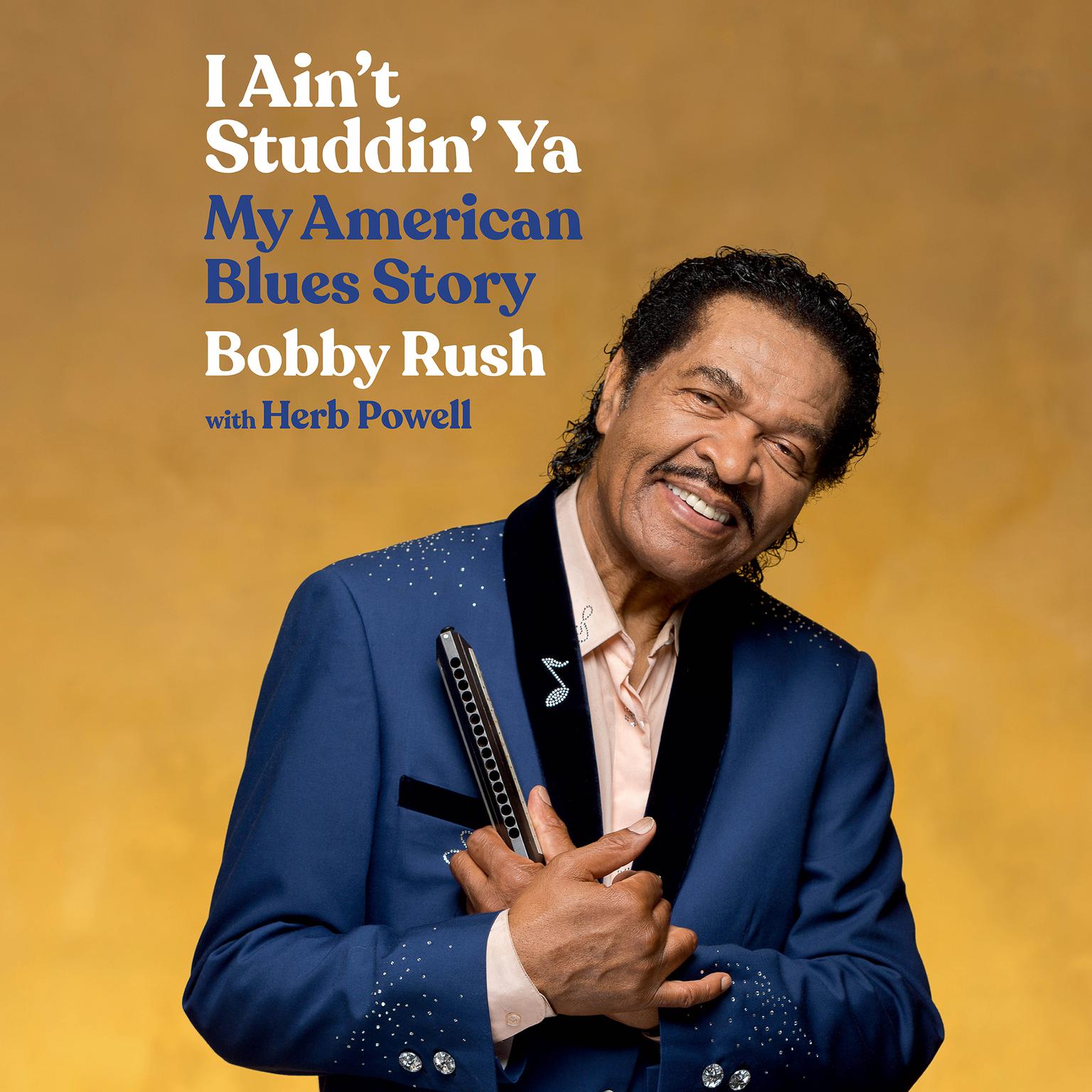I Aint Studdin Ya: My American Blues Story Audiobook, by Bobby Rush