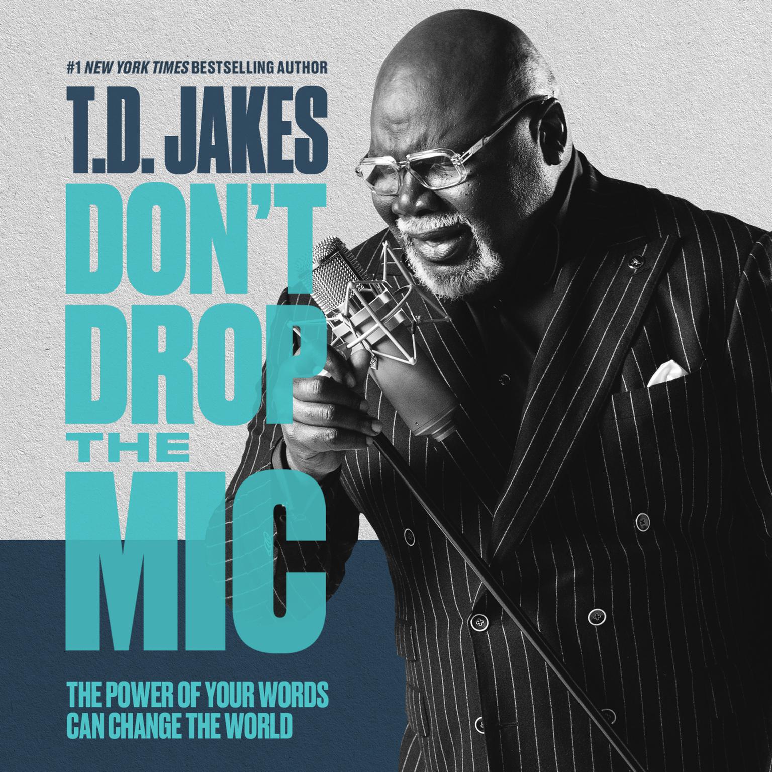 Dont Drop the Mic: The Power of Your Words Can Change the World Audiobook, by T. D. Jakes
