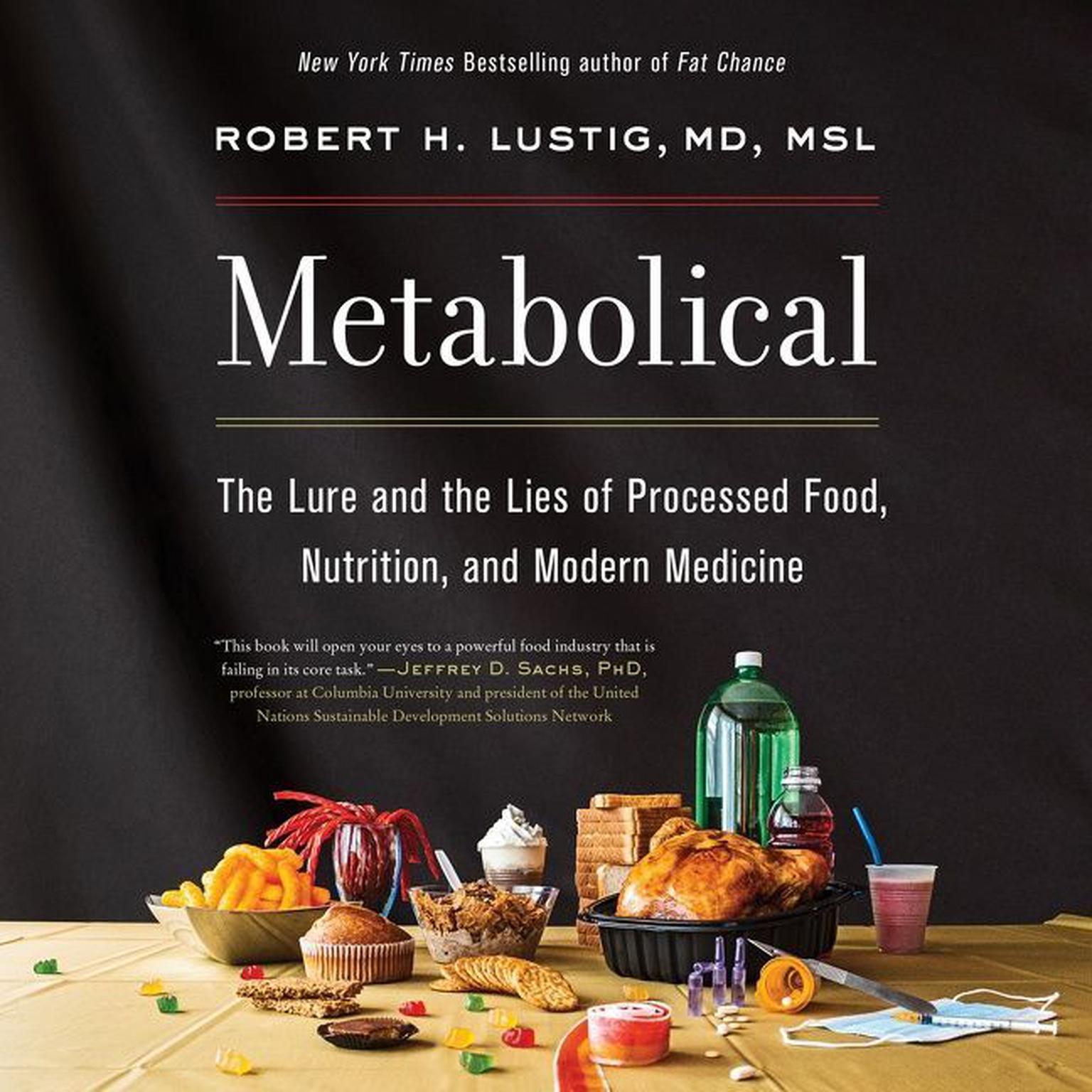 Metabolical: The Lure and the Lies of Processed Food, Nutrition, and Modern Medicine Audiobook, by Robert H. Lustig