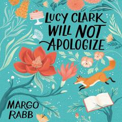 Lucy Clark Will Not Apologize Audiobook, by Margo Rabb